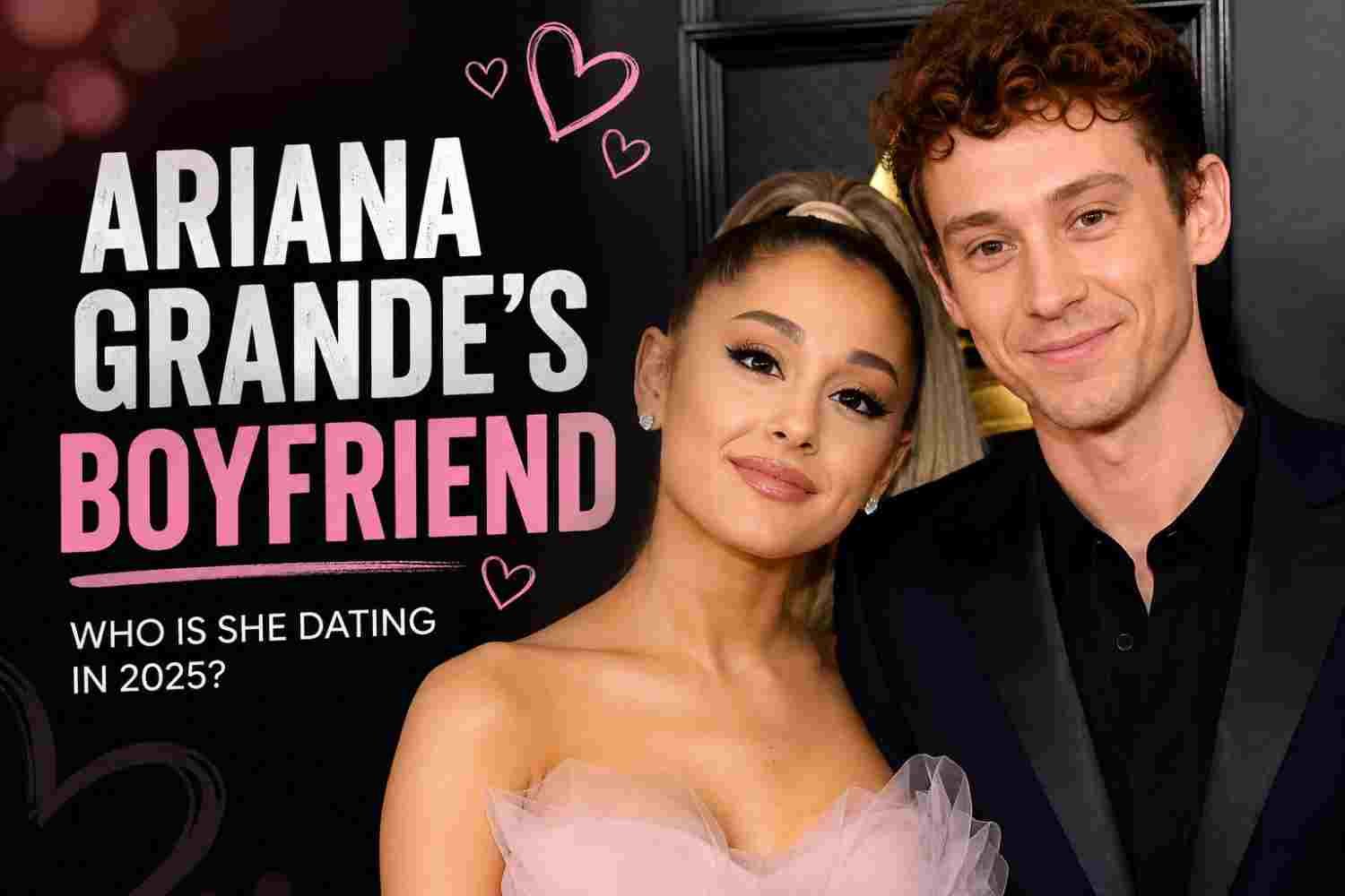 Ariana Grande’s Boyfriend